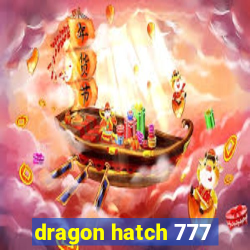 dragon hatch 777